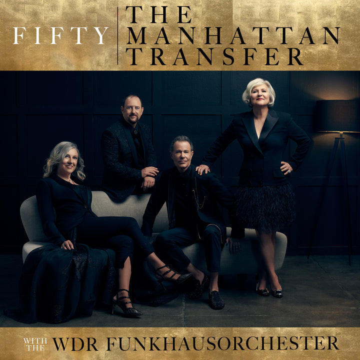 LEGENDARY VOCAL GROUP THE MANHATTAN TRANSFER CELEBRATES THEIR GOLDEN ANNIVERSARY WITH NEW ALBUM FIFTY