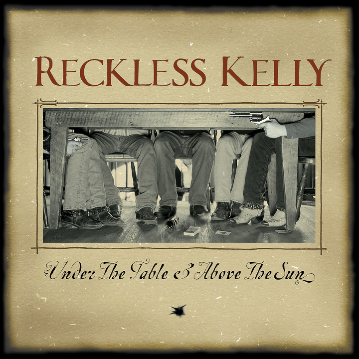 RECKLESS KELLY’S UNDER THE TABLE & ABOVE THE SUN DEBUTS ON VINYL