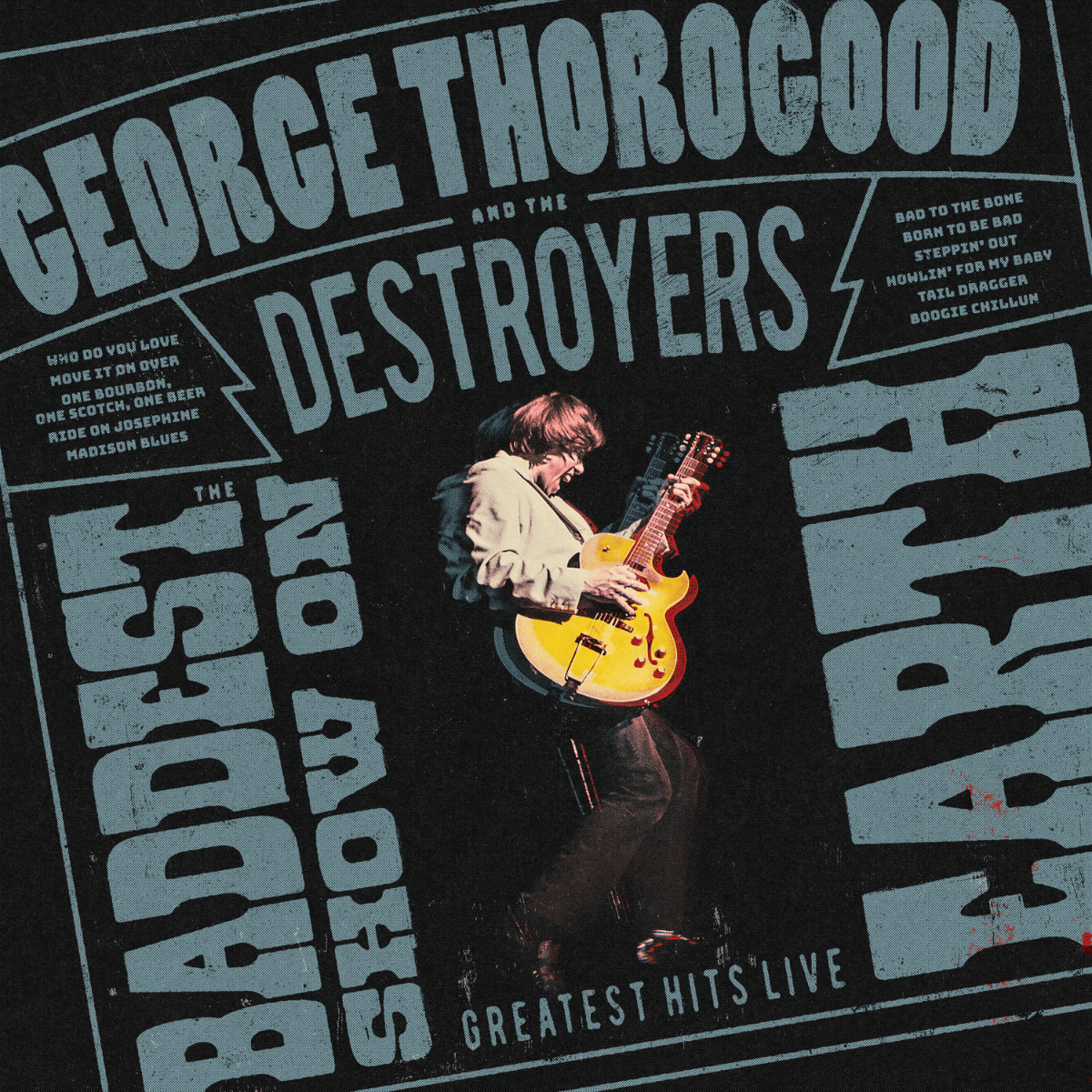 GEORGE THOROGOOD AND THE DESTROYERS — LIVE. LOUD. LEGENDARY.