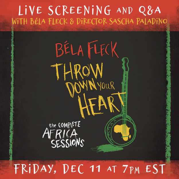 FREE LIVESTREAM OF DOCUMENTARY FILM THROW DOWN YOUR HEART WITH Q&A FROM BÉLA FLECK AND DIRECTOR SASCHA PALADINO