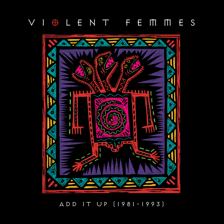 VIOLENT FEMMES COLLECTION ADD IT UP (1981–1993) COMING TO VINYL FOR THE FIRST TIME SINCE ITS INITIAL LIMITED PRESSING